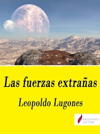 Las Fuerzas Extrañas - Leopoldo Lugones - E-Book