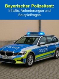 Bayerischer Polizeitest: Inhalte, Anforderungen und Beispielfragen - Thekla Kreuss - E-Book