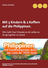 Mit Einfach-Ticket, 3 Kindern & 2 Koffern auf die Philippinen. - Heinz Duthel - E-Book