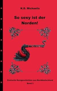 So sexy ist der Norden! Band 3 - K. D. Michaelis - E-Book