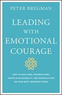 Leading With Emotional Courage - Peter Bregman - E-Book