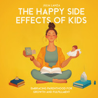 The Happy Side Effects of Kids - Julia Lanza - Hörbuch