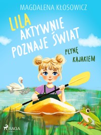Lila aktywnie poznaje świat – Płynę kajakiem - Magdalena Kłosowicz - E-Book