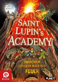 Saint Lupin´s Academy 2: Drachen spucken auch nur Feuer - Wade Albert White - E-Book