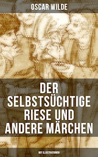 Der selbstsüchtige Riese und andere Märchen (Mit Illustrationen) - Oscar Wilde - E-Book