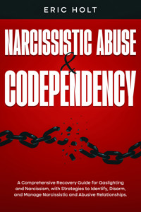 Narcissistic Abuse & Codependency - Eric Holt - E-Book