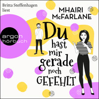 Du hast mir gerade noch gefehlt (Ungekürzt) - Mhairi McFarlane - Hörbuch