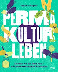 Permakultur leben - Sabrina Wagner - E-Book