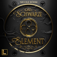 Das schwarze Element - Das schwarze Element, Band 1 (ungekürzt) - Nicole Böhm - Hörbuch