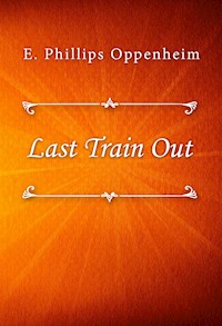 Last Train Out - E. Phillips Oppenheim - E-Book