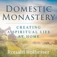 Domestic Monastery - Ronald Rolheiser - Hörbuch