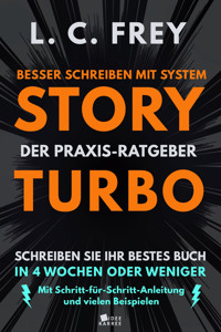 Story Turbo: Der Praxis-Ratgeber mit System: Schreiben Sie Ihr bestes Buch in 4 Wochen oder weniger! - L.C. Frey - E-Book