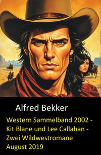Western Sammelband 2002 - Kit Blane und Lee Callahan - Zwei Wildwestromane August 2019 - Alfred Bekker - E-Book