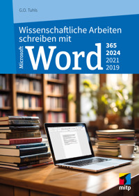 Wissenschaftliche Arbeiten schreiben mit Microsoft Word 365, 2024, 2021, 2019 - G. O. Tuhls - E-Book