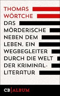 Das Mörderische neben dem Leben. Ein  Wegbegleiter durch die Welt der Kriminalliteratur - Thomas Wörtche - E-Book