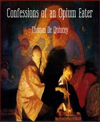 Confessions of an Opium Eater - Thomas De Quincey - E-Book