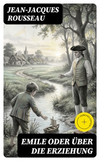 Emile oder über die Erziehung - Jean Jacques Rousseau - E-Book