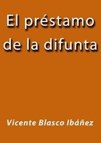 El prestamo de la difunta - Vicente Blasco Ibanez - E-Book