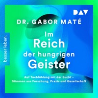 Im Reich der hungrigen Geister: Auf Tuchfühlung mit der Sucht – Stimmen aus Forschung, Praxis und Gesellschaft - Gabor Maté - Hörbuch