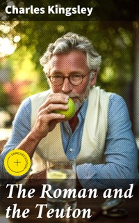 The Roman and the Teuton - Charles Kingsley - E-Book