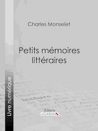 Petits mémoires littéraires - Charles Monselet - E-Book