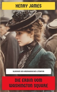 Die Erbin vom Washington Square - Henry James - E-Book