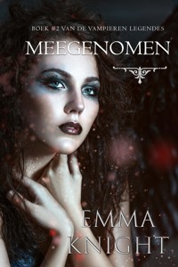 Meegenomen (Boek #2 van de Vampieren Legendes) - Emma Knight - E-Book
