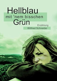 Hellblau mit 'nem bisschen Grün - Wilfried Schneider - E-Book