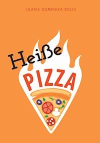 Heiße Pizza - Ulrike Domenika Bolls - E-Book