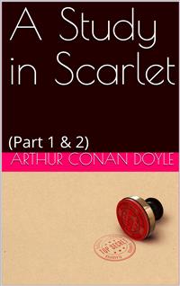 A Study in Scarlet - Arthur Conan Doyle - E-Book