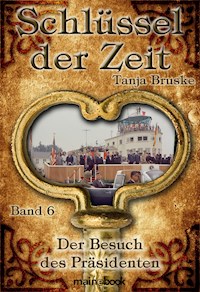 Schlüssel der Zeit - Band 6: Der Besuch des Präsidenten - Tanja Bruske - E-Book