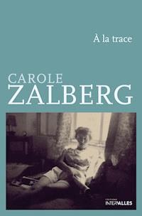 À la trace - Carole Zalberg - E-Book