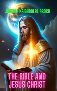 The Bible and Jesus Christ - Jagdish Arora - E-Book