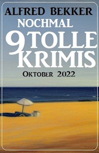 Nochmal 9 tolle Krimis Oktober 2022 - Alfred Bekker - E-Book
