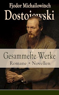 Gesammelte Werke: Romane + Novellen - Fjodor Michailowitsch Dostojewski - E-Book