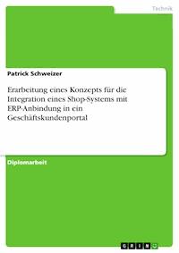Erarbeitung eines Konzepts für die Integration eines Shop-Systems mit ERP-Anbindung in ein Geschäftskundenportal - Patrick Schweizer - E-Book