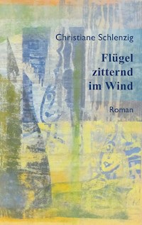 Flügel zitternd im Wind - Christiane Schlenzig - E-Book