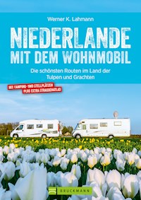 Niederlande mit dem Wohnmobil: Die schönsten Routen im Land der Tulpen und Grachten. Aktualisiert 2019 - Werner Lahmann - E-Book
