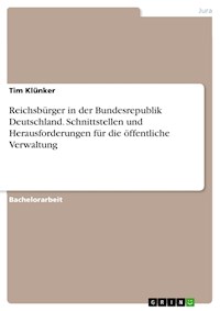 Reichsbürger in der Bundesrepublik Deutschland. Schnittstellen und Herausforderungen für die öffentliche Verwaltung - Tim Klünker - E-Book