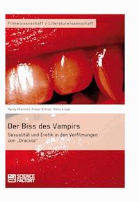 Der Biss des Vampirs. Sexualität und Erotik in den Verfilmungen von „Dracula“ - Mandy Peschenz - E-Book