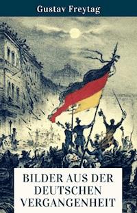 Bilder aus der deutschen Vergangenheit - Gustav Freytag - E-Book