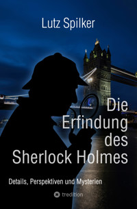 Die Erfindung des Sherlock Holmes - Lutz Spilker - E-Book