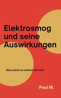 Elektrosmog und seine Auswirkungen - Paul M. - E-Book