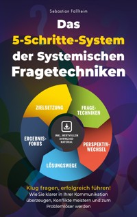 Das 5-Schritte-System der Systemischen Fragetechniken - Sebastian Fallheim - E-Book