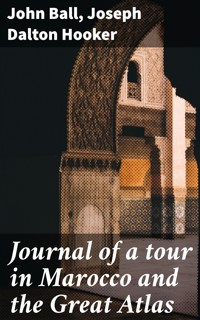 Journal of a tour in Marocco and the Great Atlas - John Ball - E-Book