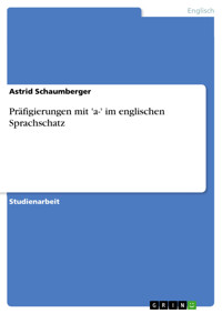 Präfigierungen mit 'a-' im englischen Sprachschatz - Astrid Schaumberger - E-Book