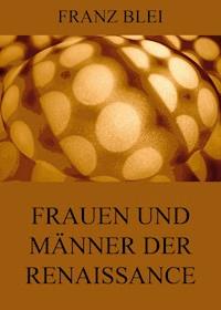 Frauen und Männer der Renaissance - Franz Blei - E-Book