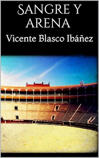 Sangre y arena - Vicente Blasco Ibanez - E-Book