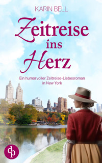 Zeitreise ins Herz | Ein humorvoller Liebesroman in dem Gegenwart, Vergangenheit und das Schicksal aufeinandertreffen - Karin Bell - E-Book