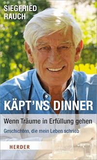 Käpt'ns Dinner - Wenn Träume in Erfüllung gehen - Siegfried Rauch - E-Book